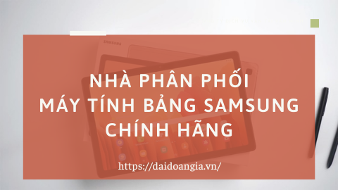 Địa chỉ phân phối máy tính bảng Samsung chính hãng tại Hà Nội