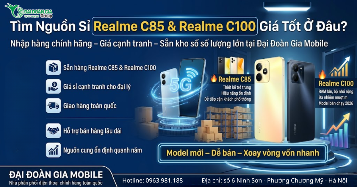 Tìm nguồn sỉ điện thoại Realme C85 và C100 mẫu mới ở đâu giá tốt nhất?