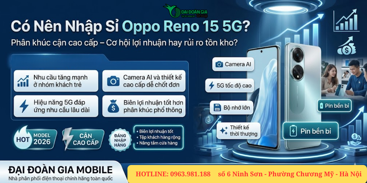 Có nên nhập sỉ smartphone phân khúc cận cao cấp Oppo Reno 15 5G?