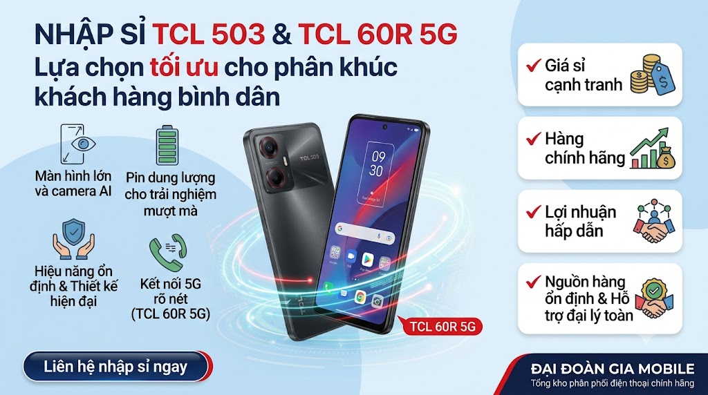 Nhập sỉ điện thoại TCL 503 và TCL 60R 5G: Lựa chọn tối ưu cho khách bình dân