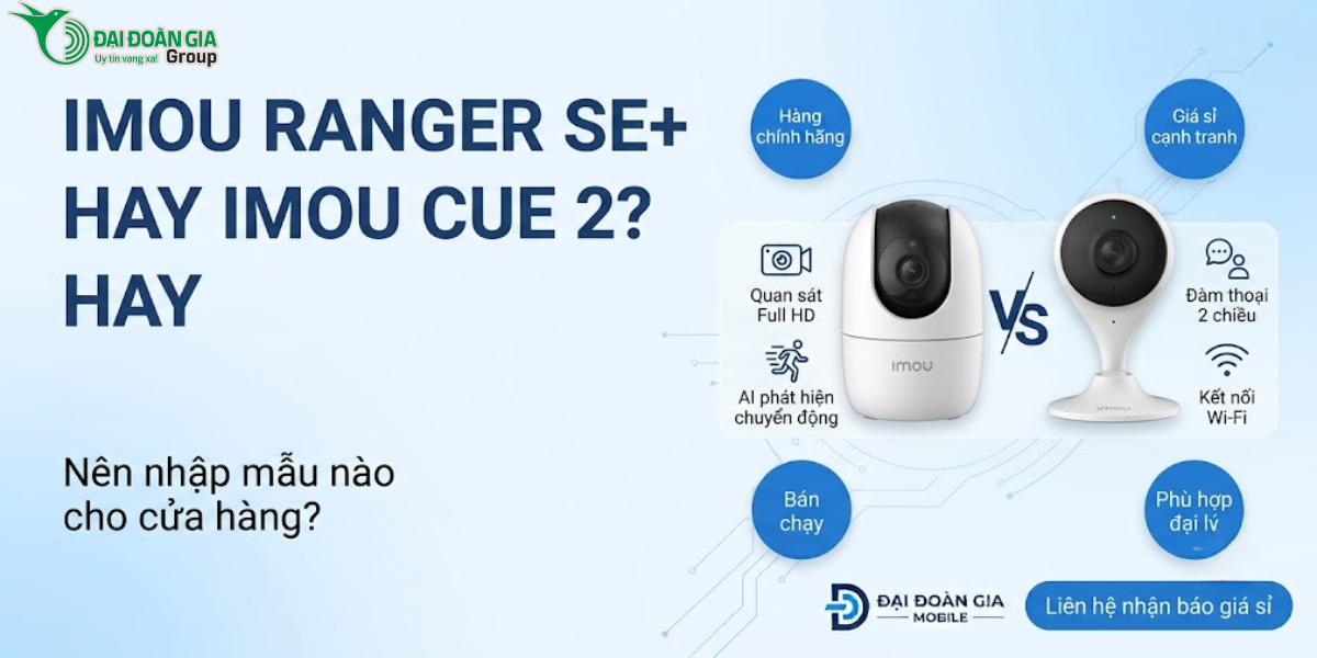 Camera Imou Ranger SE+ và Cue 2: Nên nhập mẫu nào?