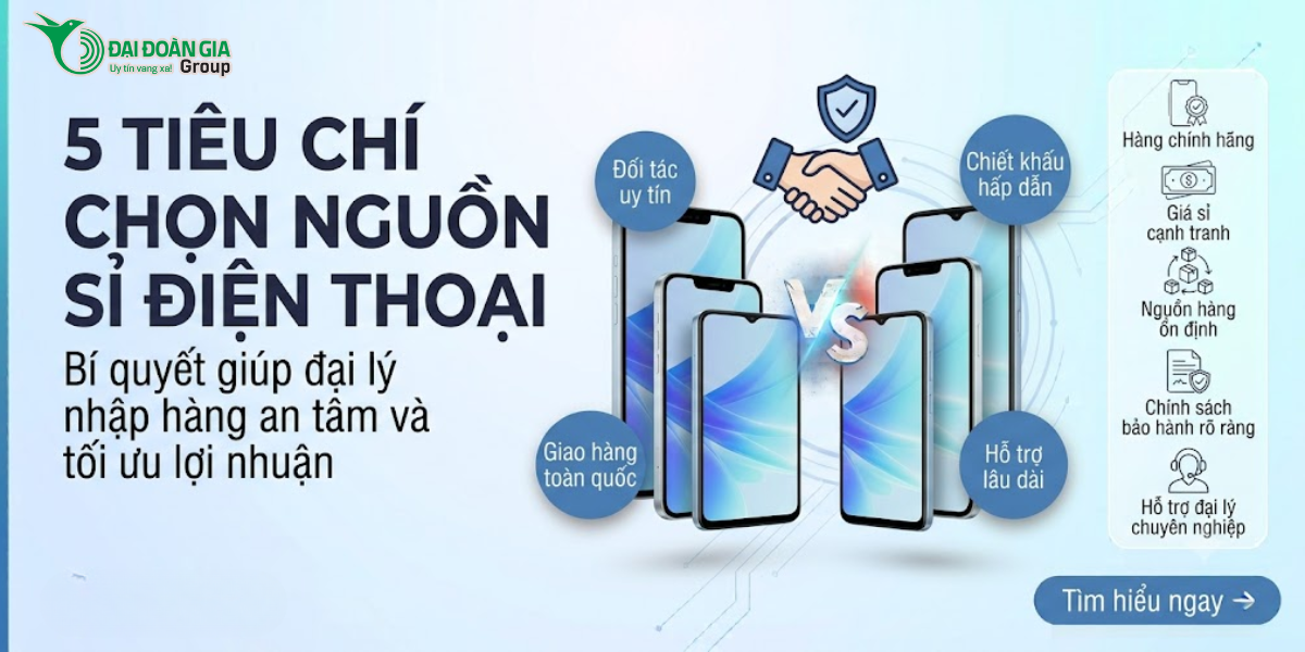 5 tiêu chí chọn nguồn sỉ điện thoại uy tín