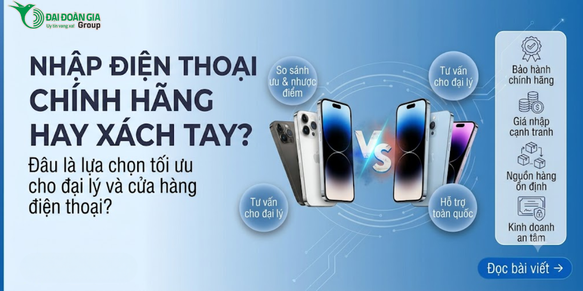 Nhập điện thoại chính hãng hay xách tay?
