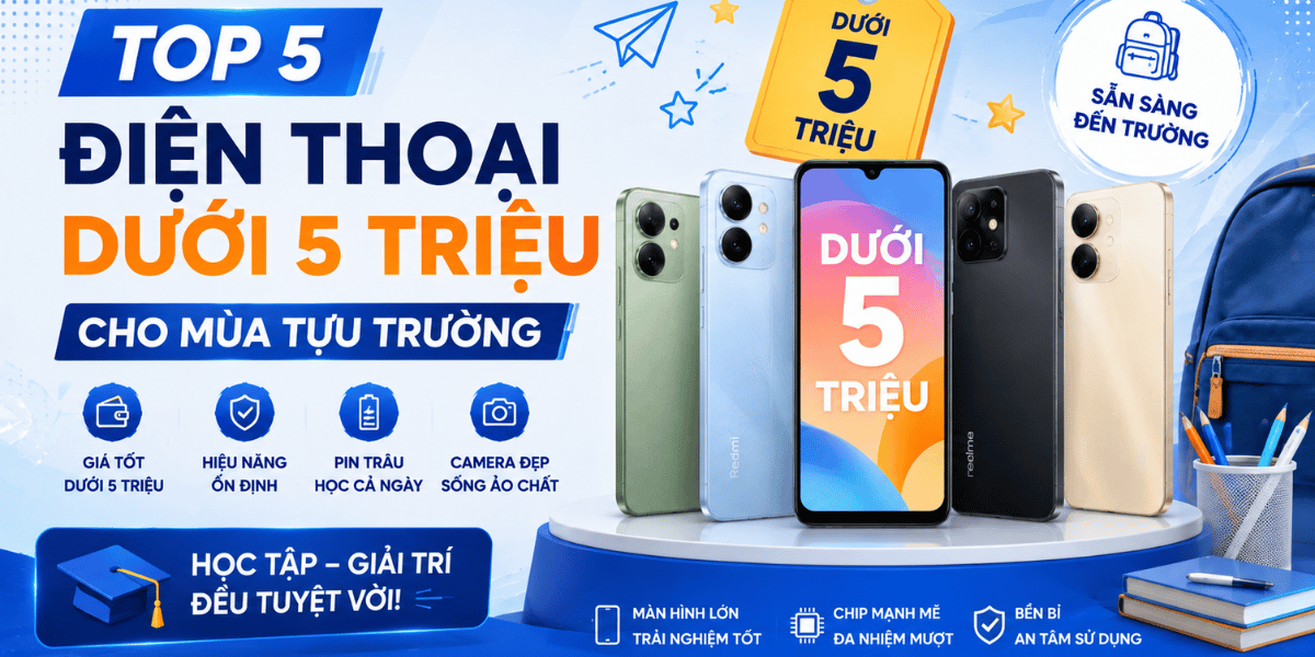 Top 5 điện thoại dưới 5 triệu cho mùa tựu trường