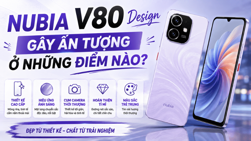 Nubia V80 Design gây ấn tượng ở những điểm nào?