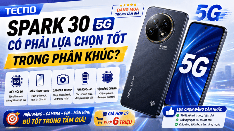 Tecno Spark 30 5G có phải lựa chọn tốt trong phân khúc?