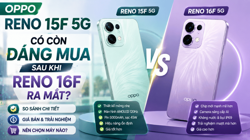 OPPO Reno 15F 5G có còn đáng mua sau khi Reno 16F ra mắt?